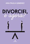 Ler Divorciei, e agora?, do autor Ana Paula Gimenez