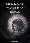 Ler Preparacao e Trabalho do Iniciado, do autor Dion Fortune Ler Preparacao e Trabalho do Iniciado, do autor Dion Fortune