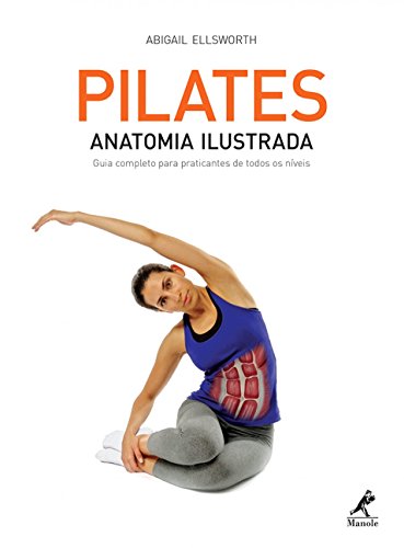 Ler Pilates: Anatomia ilustrada: guia completo para praticantes de todos os níveis, do autor Abigail Ellsworth