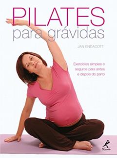 Pilates para grávidas: Exercícios simples e seguros para antes e depois do parto, do autor Jan Endacott