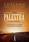 Ler Uma Palestra é uma Missão, do autor Edílson Lopes