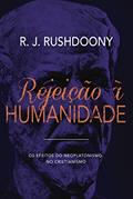 Ler Rejeição À Humanidade: Os Efeitos Do Neoplatonismo No Cristianismo, do autor R. J. Rushdoony Ler Rejeição À Humanidade: Os Efeitos Do Neoplatonismo No Cristianismo, do autor R. J. Rushdoony