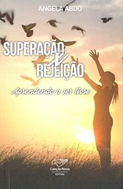 Superação X Rejeição. Aprendendo a Ser Livre, do autor Angela Abdo