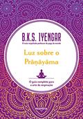 Ler Luz sobre o Pra?ayama: O guia completo para a arte da respiração, do autor B.K.S. Iyengar