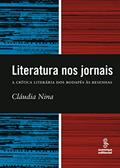 Ler Literatura nos jornais: a crítica literária dos rodapés à resenha, do autor Claudia Nina Ler Literatura nos jornais: a crítica literária dos rodapés à resenha, do autor Claudia Nina