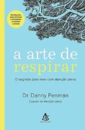 Ler A arte de respirar: O segredo para viver com atenção plena, do autor Danny Penman