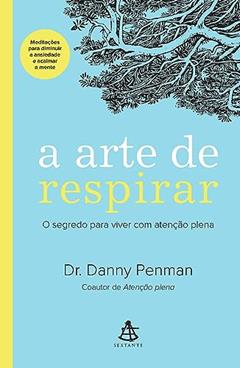 A arte de respirar: O segredo para viver com atenção plena, do autor Danny Penman