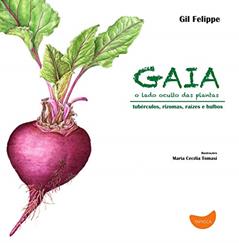 Gaia, o lado oculto das plantas: o lado oculto das plantas - Tubérculos, rizomas, raízes e bulbos, do autor Gil Felippe