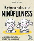 Ler Brincando de mindfulness: 50 exercícios para praticar a atenção plena com crianças, do autor Patricia Calazans