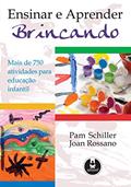 Ler Ensinar e Aprender Brincando: Mais de 75 Atividades para Educação Infantil, do autor Pam Schiller; Joan Townsend Rossano