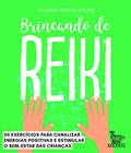 Ler Brincando de Reiki: 50 exercícios para canalizar energias positivas e estimular o bem-estar das crianças, do autor Solange Depera Gelles