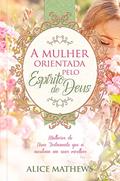 Ler A mulher orientada pelo Espírito de Deus: Mulheres do novo testamento que auxiliam em suas escolhas: Volume 1, do autor Alice Mathews