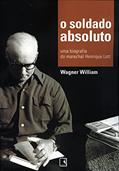 Ler O soldado absoluto: Uma biografia do marechal Henrique Lott, do autor Wagner William Ler O soldado absoluto: Uma biografia do marechal Henrique Lott, do autor Wagner William