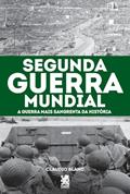 Ler Segunda Guerra Mundial: A Guerra mais Sangrenta da História, do autor Claudio Blanc