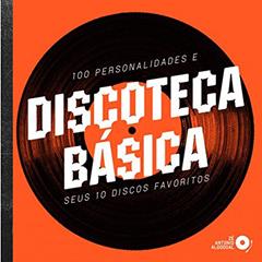 Discoteca Básica. 100 Personalidades e Seus 10 Discos Favoritos, do autor Zé Antonio Algodoal