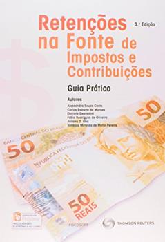 Retenções na Fonte de Impostos e Contribuições. Guia Prático, do autor Alessandra Souza Costa; Carlos Roberto de Moraes; Daniela Geovanini; Fabio Rodrigues de Oliveira; Juliana O. Ono; Vanessa Mirand