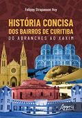 Ler História concisa dos bairros de curitiba: do abranches ao xaxim, do autor Felippy Strapasson Hoy