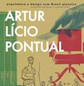 Ler Artur Lício Pontual, Arquitetura e Design num Brasil Pioneiro, do autor Henrique Pontual
