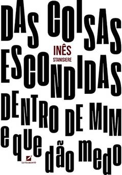 Das Coisas Escondidas Dentro De Mim - E Que Dão Medo, do autor Inês Stanisiere