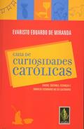 Ler Guia de curiosidades católicas: Causos, costumes, festanças e símbolos escondidos no seu calendário, do autor Evaristo De Miranda Ler Guia de curiosidades católicas: Causos, costumes, festanças e símbolos escondidos no seu calendário, do autor Evaristo De Miranda