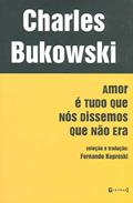 Ler Amor é Tudo que Nós Dissemos que não Era, do autor Charles Bukowski