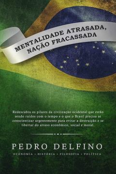 Mentalidade Atrasada Nação Fracassada, do autor Pedro Felfino