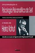 Ler Uma Introdução a Psicologia Psicanalítica do Self: a Teoria de Heinz Kohut Desde as Suas Origens em Sigmund Freud, do autor Maria Beatriz Breves Ramos