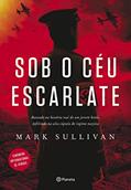 Ler Sob o céu escarlate: Baseado na história real de um jovem herói, infiltrado na alta cúpula do regime nazista, do autor Mark Sullivan