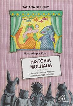 História molhada: Pequena sereia, de Andersen, contada pelo papai de Lenita, do autor Tatiana Belinky