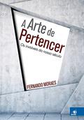 Ler A Arte de Pertencer: os Invisíveis do Nosso Século, do autor Fernando Moraes