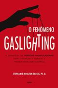 Ler O Fenômeno Gaslighting: Saiba Como Funciona a Estratégia de Pessoas Manipuladoras Para Distorcer a Verdade e Manter Você sob Controle, do autor Stephanie Moulton Sarkis Ler O Fenômeno Gaslighting: Saiba Como Funciona a Estratégia de Pessoas Manipuladoras Para Distorcer a Verdade e Manter Você sob Controle, do autor Stephanie Moulton Sarkis