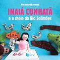 Ler Inaiá Cunhatã e a Cheia do rio Solimões, do autor Rosely Barros Ler Inaiá Cunhatã e a Cheia do rio Solimões, do autor Rosely Barros