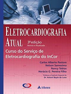 Eletrocardiografia Atual, do autor Carlos Alberto Pastore; Nelson Samesima; Nancy Tobias; Horacio G. Pereira Filho