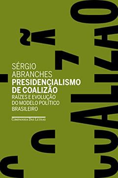 Presidencialismo de coalizão: Raízes e evolução do modelo político brasileiro, do autor Sérgio Abranches
