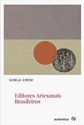 Ler Editores Artesanais Brasileiros, do autor Gisela Creni
