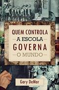 Ler Quem Controla A Escola Governa O Mundo, do autor Gary Demar Ler Quem Controla A Escola Governa O Mundo, do autor Gary Demar