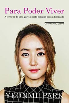 Para poder viver: A Jornada De Uma Garota Norte-coreana Para A Liberdade, do autor Yeonmi Park; Maryanne Vollers
