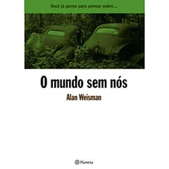 O mundo sem nós, do autor Alan Weisman