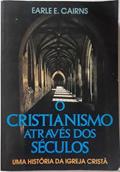 Ler O Cristianismo Atraves Dos Seculos: Uma Historia Da Igreja Crista, do autor Earle E. Cairns