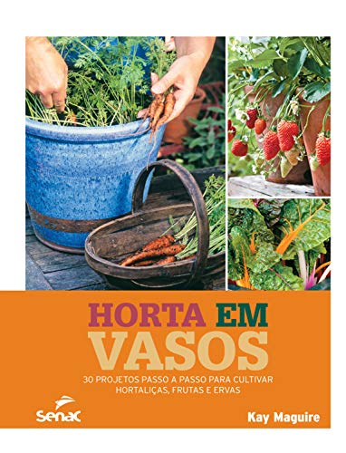 Ler Horta em vasos: 30 projetos passo a passo para cultivar hortaliças, frutas e ervas, do autor Kay Maguire