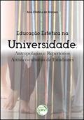 Ler Educação estética na universidade: antropofagias e repertórios artístico-culturais de estudantes, do autor Ana Cristina de Moraes Ler Educação estética na universidade: antropofagias e repertórios artístico-culturais de estudantes, do autor Ana Cristina de Moraes