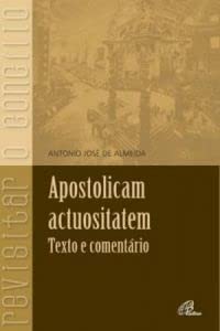 Ler Apostolicam actuositatem: Texto e comentário, do autor Antonio José de Almeida