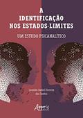 Ler A identificação nos Estados-Limites: um estudo psicanalítico, do autor Leandro Rafael Ferreira dos Santos
