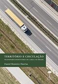 Ler Território e circulação: Transporte rodoviário de carga no Brasil, do autor Daniel Monteiro Huertas