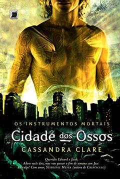 Cidade dos ossos - Os instrumentos mortais - vol. 1, do autor Cassandra Clare