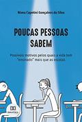 Ler Poucas pessoas sabem: possíveis motivos pelos quais a vida tem "ensinado" mais que as escolas, do autor Nívea Capetini Gonçalves da Silva