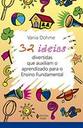 Ler 32 ideias divertidas que auxiliam o aprendizado para o Ensino Fundamental, do autor Vania Dohme Ler 32 ideias divertidas que auxiliam o aprendizado para o Ensino Fundamental, do autor Vania Dohme