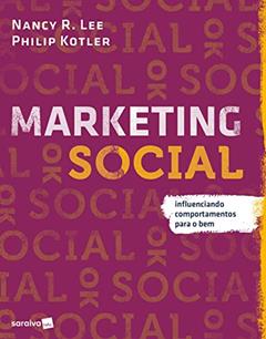 Marketing social: Influenciando comportamentos para o bem, do autor Nancy R. Lee; Philip Kotler