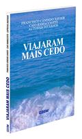 Ler Viajaram Mais Cedo, do autor Francisco Cândido Xavier