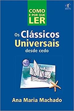 Como e por que ler os clássicos universais desde cedo, do autor Ana Maria Machado